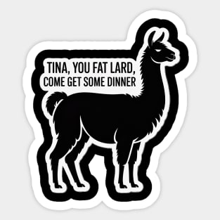 Tina You Fat Lard Sticker